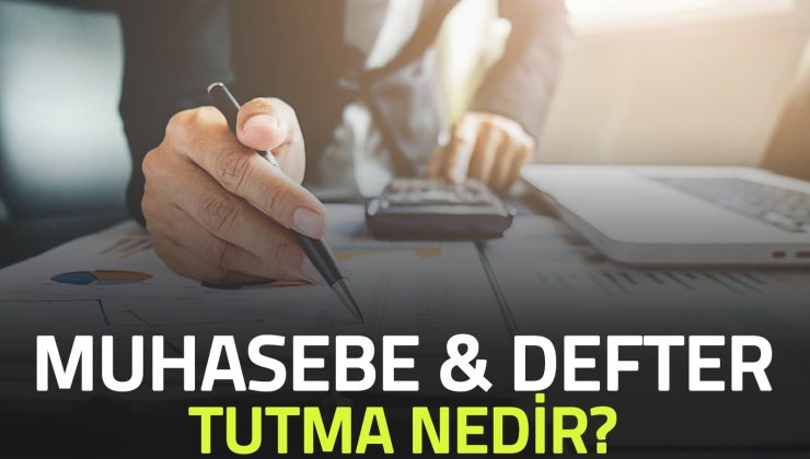 Muhasebe Ve Defter Tutma Nedir?