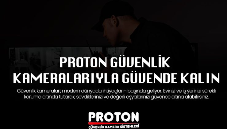 Proton Güvenlik Kamera Sistemleri: Evinizde ve İş Yerinizde Güvenliği Artırın